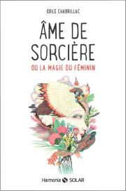 âme de sorcière ou la magie du féminin Odile Chabrillac