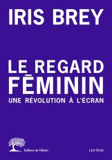 Le regard féminin, une révolution à l'écran par Iris Brey